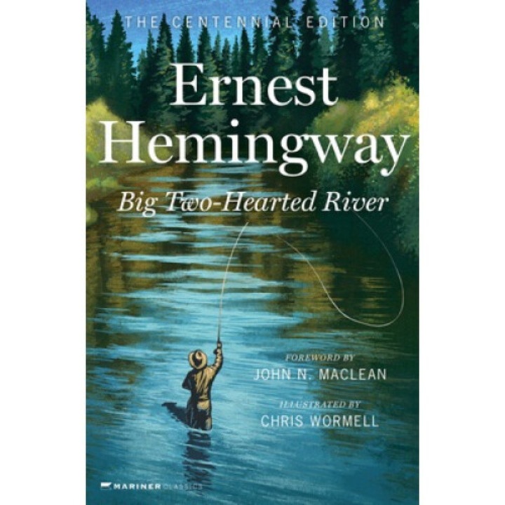 Big Two-hearted River: The Centennial Edition - Ernest Hemingway
