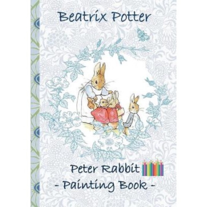 Peter Rabbit Painting Book: Colouring Book, Coloring, Crayons, Coloured Pencils Colored, Children's Books, Children, Adults, Adult, Grammar School - Beatrix Potter
