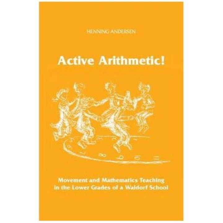 Active Arithmetic!: Movement And Mathematics Teaching In The Lower Grades Of A Waldorf School - Archie Duncanson