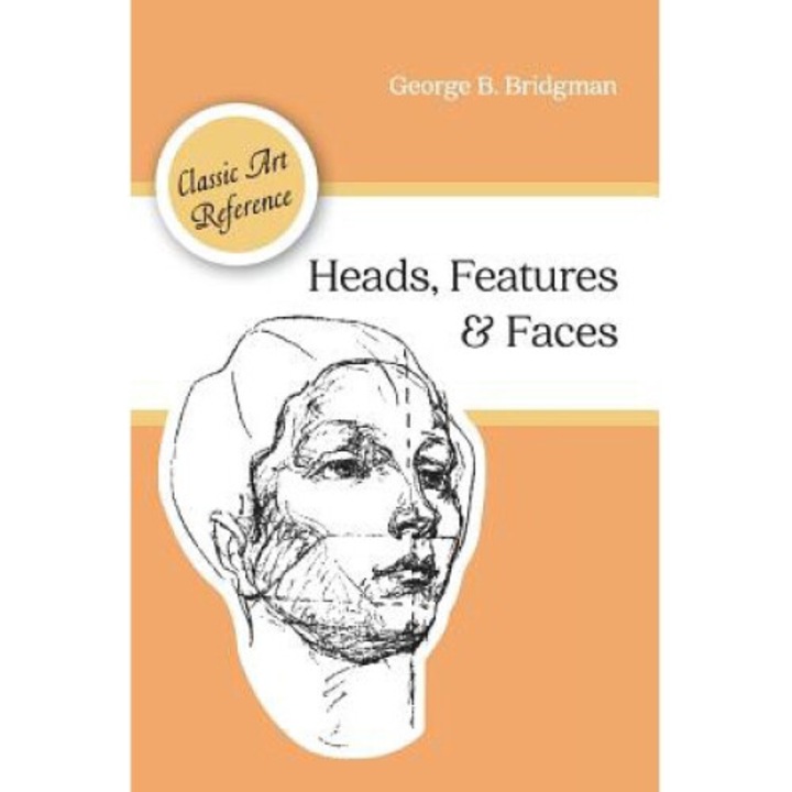 Heads, Features And Faces (dover Anatomy For Artists) - George B. Bridgman