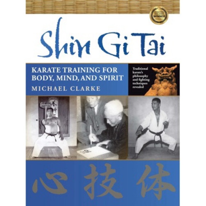Shin Gi Tai: Karate Training For Body, Mind, And Spirit - Michael Clarke