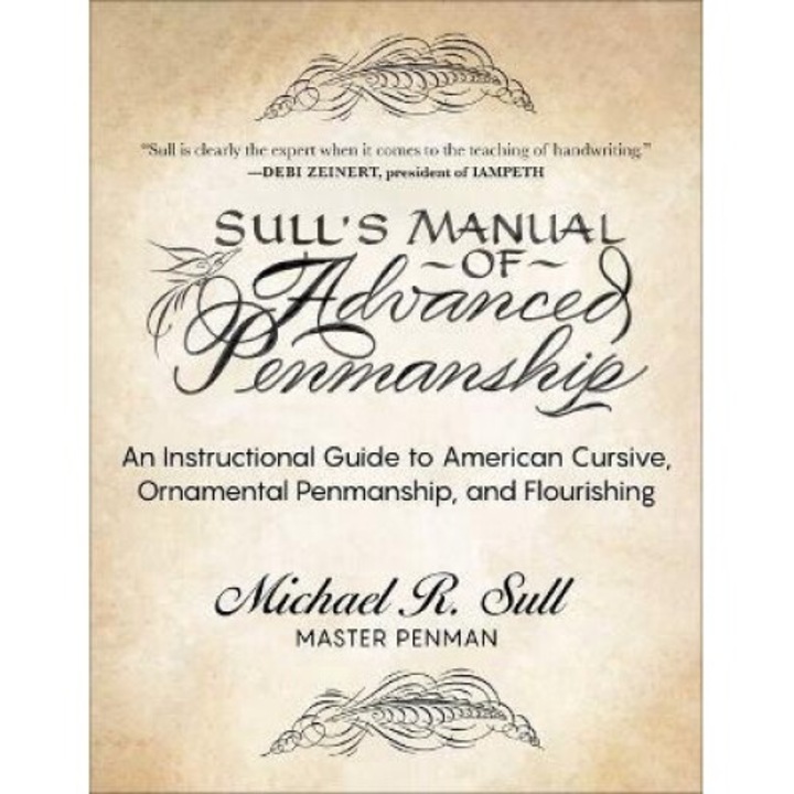 Sull's Manual Of Advanced Penmanship: An Instructional Guide To American Cursive, Ornamental Penmanship, And Flourishing - Michael R. Sull