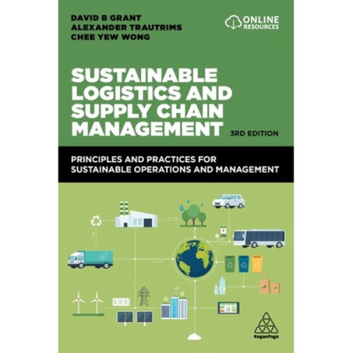 Sustainable Logistics And Supply Chain Management: Principles And Practices For Sustainable Operations And Management - David B. Grant