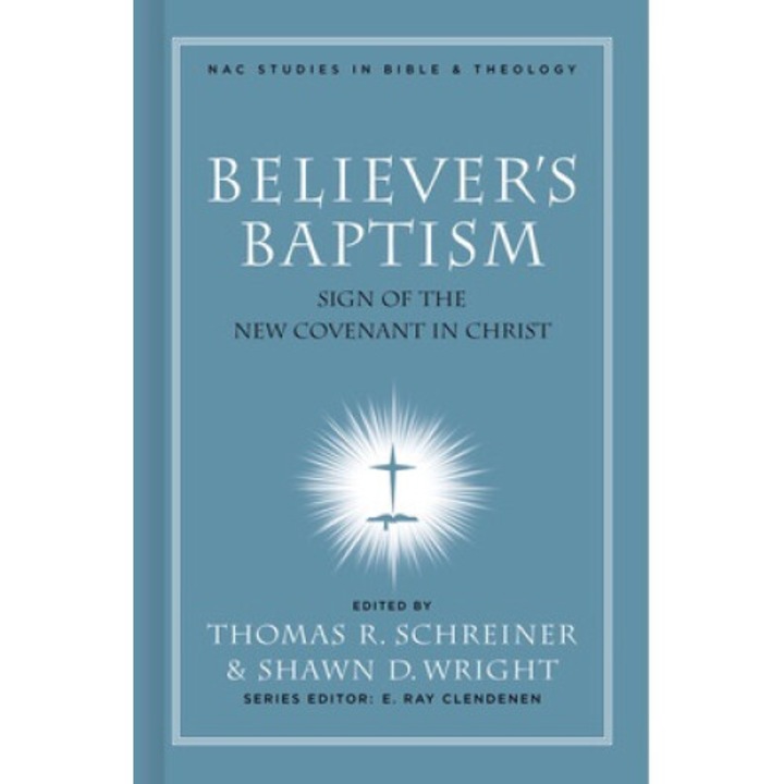 Believer's Baptism: Sign Of The New Covenant In Christ - Thomas R. Schreiner