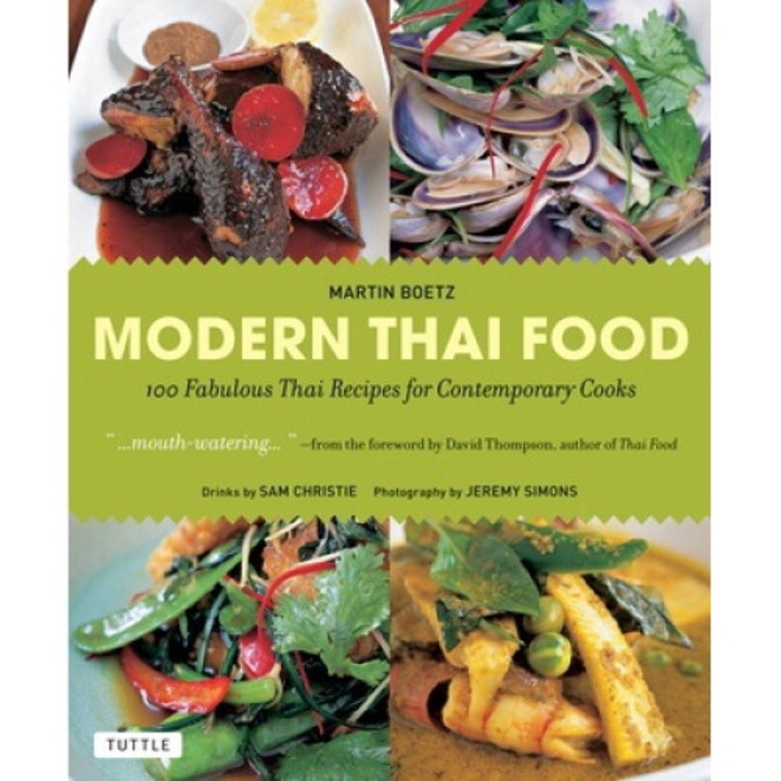 Modern Thai Food: 100 Fabulous Thai Recipes For Contemporary Cooks (a Thai Cookbook) - Martin Boetz