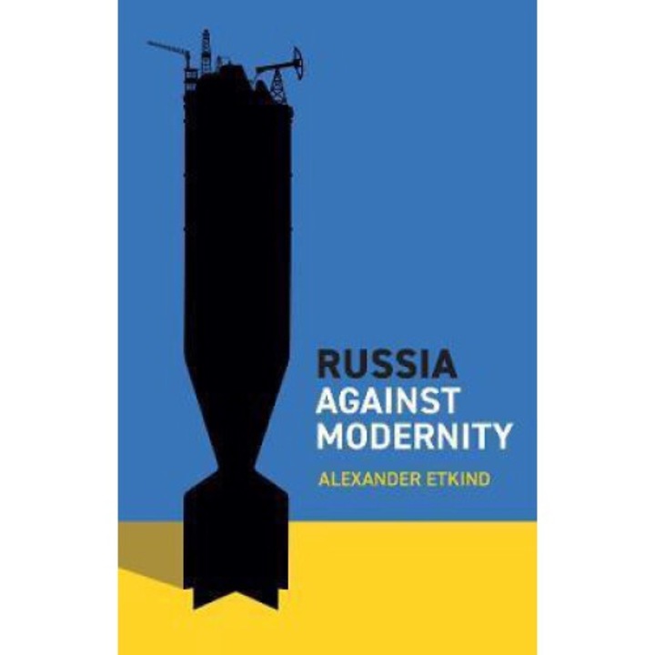 Russia Against Modernity - Alexander Etkind