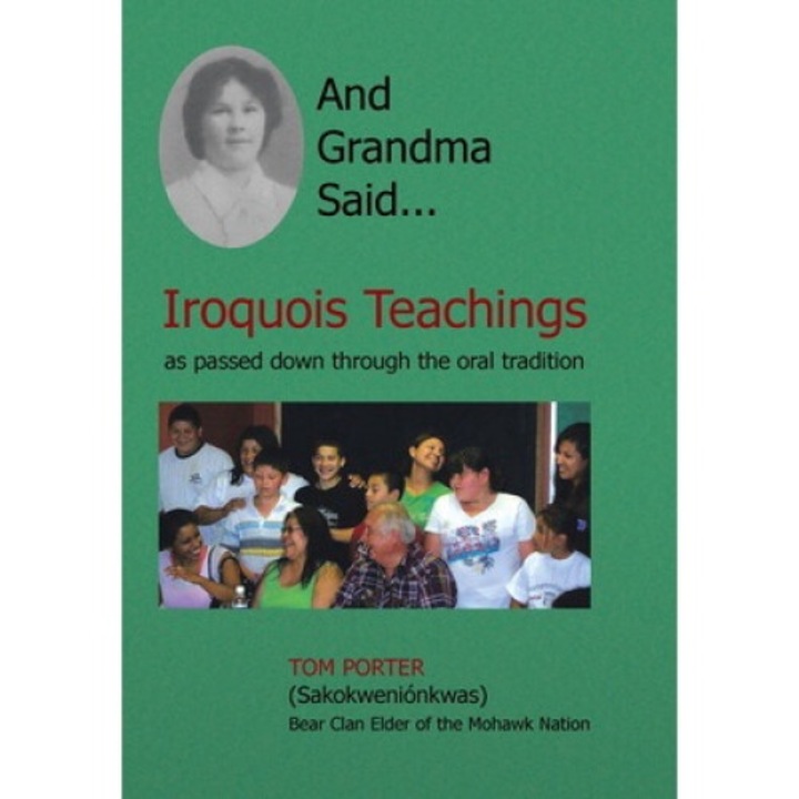 And Grandma Said... Iroquois Teachings: As Passed Down Through The Oral Tradition - Tom Porter