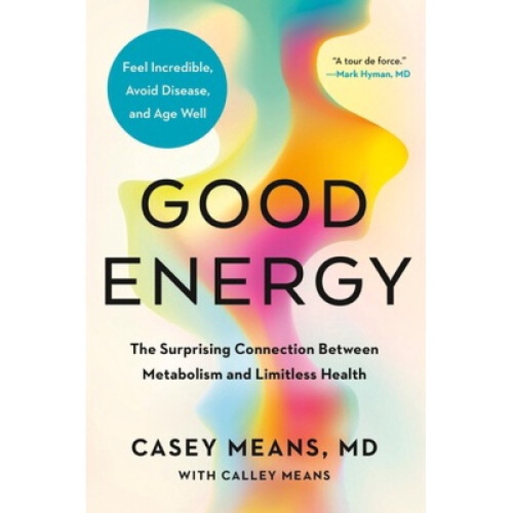 Good Energy: The Surprising Connection Between Metabolism And Limitless Health - Casey Means