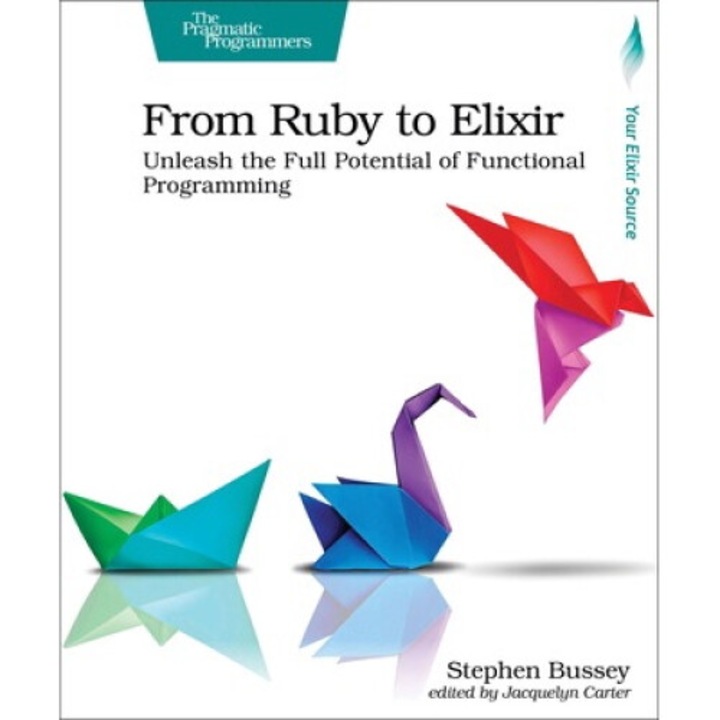 From Ruby To Elixir: Unleash The Full Potential Of Functional Programming - Stephen Bussey