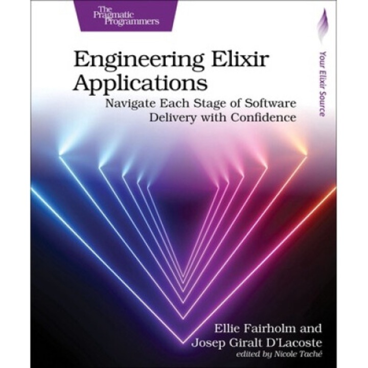 Engineering Elixir Applications: Navigate Each Stage Of Software Delivery With Confidence - Ellie Fairholm