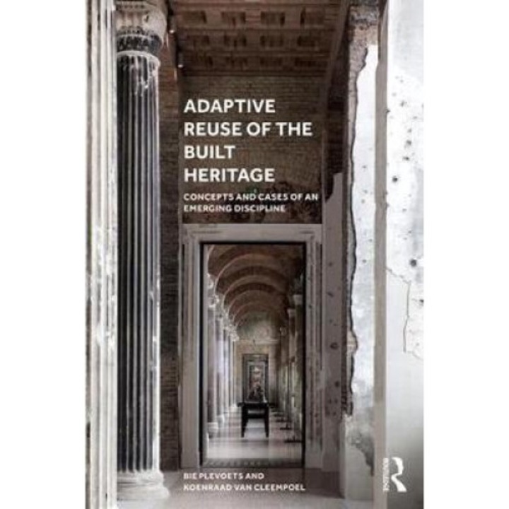 Adaptive Reuse Of The Built Heritage - Bie Plevoets