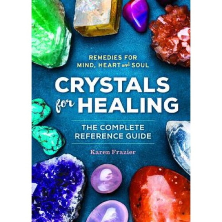 Crystals For Healing: The Complete Reference Guide With Over 200 Remedies For Mind, Heart & Soul - Karen Frazier 9798886084160
