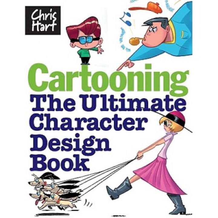 Cartooning: The Ultimate Character Design Book - Christopher Hart - eMAG.ro