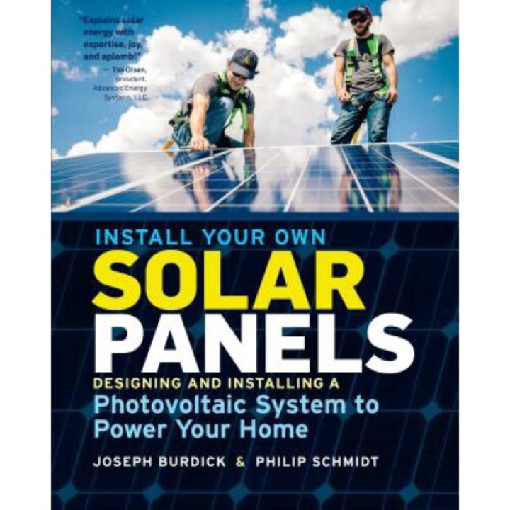Install Your Own Solar Panels: Designing And Installing A Photovoltaic System To Power Your Home - Joseph Burdick