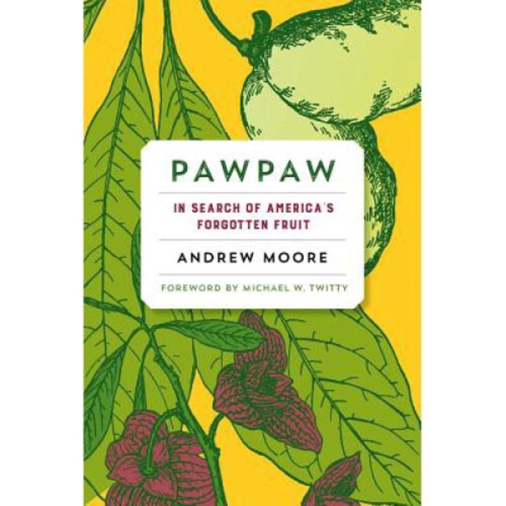 Pawpaw: In Search Of America's Forgotten Fruit - Andrew Moore
