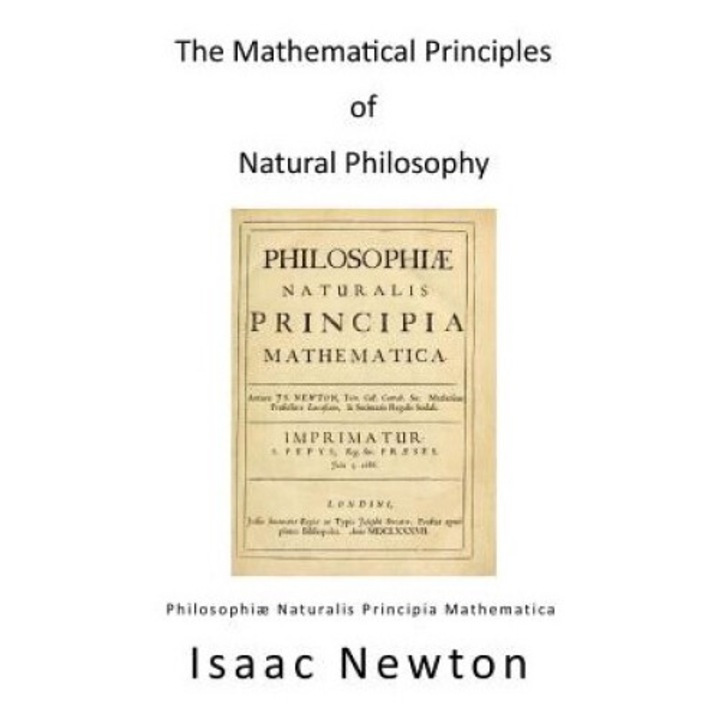 The Mathematical Principles Of Natural Philosophy: Philosophiae Naturalis Principia Mathematica - Andrew Motte