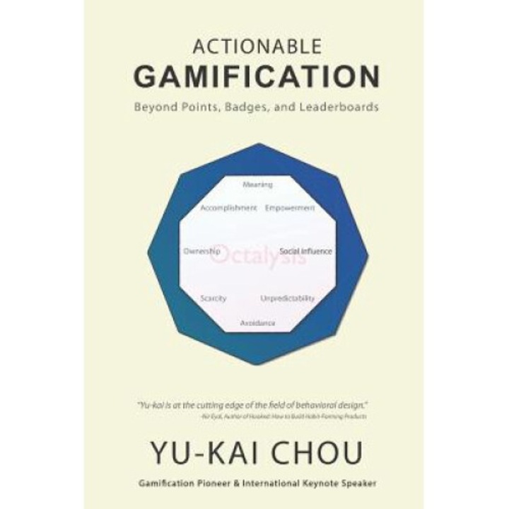 Actionable Gamification: Beyond Points, Badges And Leaderboards - Yu-kai Chou - Yu-kai Chou
