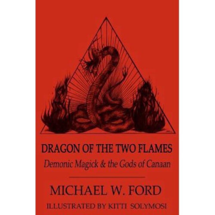 Dragon Of The Two Flames: Demonic Magick & The Gods Of Canaan - Kitti Solymosi