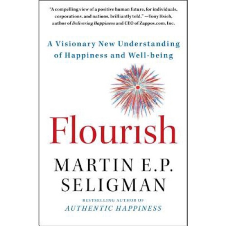 Flourish: A Visionary New Understanding Of Happiness And Well-being - Martin E. P. Seligman