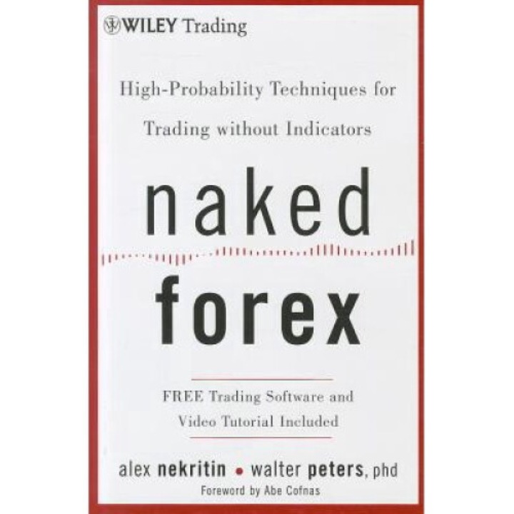 Naked Forex: High-probability Techniques For Trading Without Indicators - Alex Nekritin