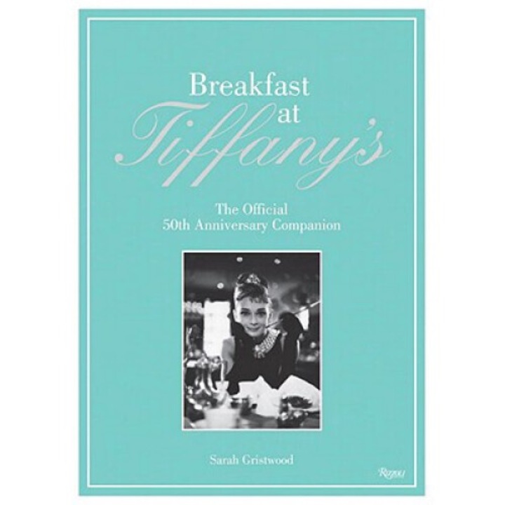 Breakfast At Tiffany's: The Official 50th Anniversary Companion - Sarah Gristwood