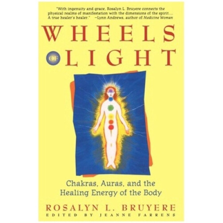 Wheels Of Light: Chakras, Auras, And The Healing Energy Of The Body - Rosalyn Bruyere
