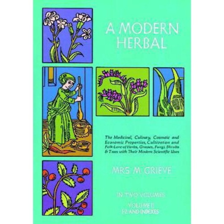 A Modern Herbal, Volume 2: The Medicinal, Culinary, Cosmetic And Economic Properties, Cultivation And Folk-lore Of Herbs, Grasses, Fungi Shrubs & - Margaret Grieve