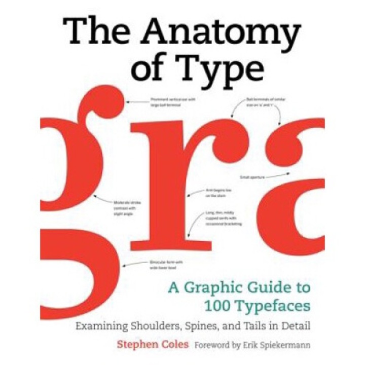 The Anatomy Of Type: A Graphic Guide To 100 Typefaces - Stephen Coles