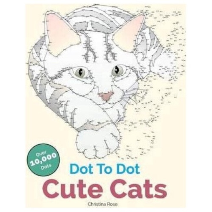 Dot To Dot Cute Cats: Adorable Anti-stress Images And Scenes To Complete And Colour - Christina Rose