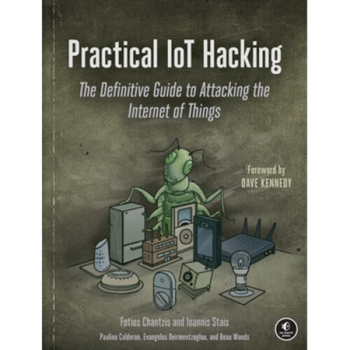 Practical Iot Hacking: The Definitive Guide To Attacking The Internet Of Things - Fotios Chantzis
