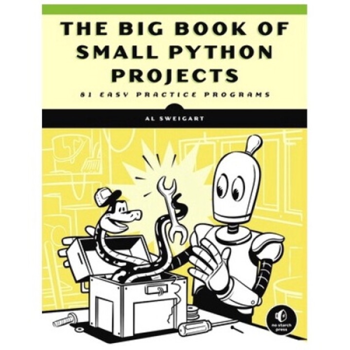 The Big Book Of Small Python Projects: 81 Easy Practice Programs - Al Sweigart