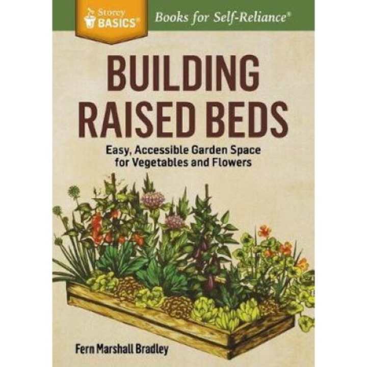 Building Raised Beds: Easy, Accessible Garden Space For Vegetables And Flowers - Fern Marshall Bradley