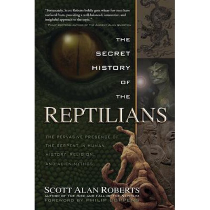 The Secret History Of The Reptilians: The Pervasive Presence Of The Serpent In Human History, Religion And Alien Mythos - Scott Alan Roberts