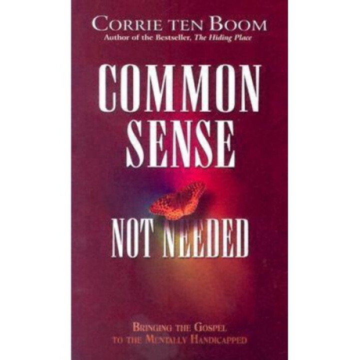 Common Sense Not Needed: Bringing The Gospel To The Mentally Handicapped - Corrie Ten Boom