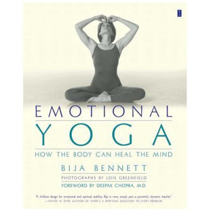 Emotional Yoga: How The Body Can Heal The Mind - Bija Bennett