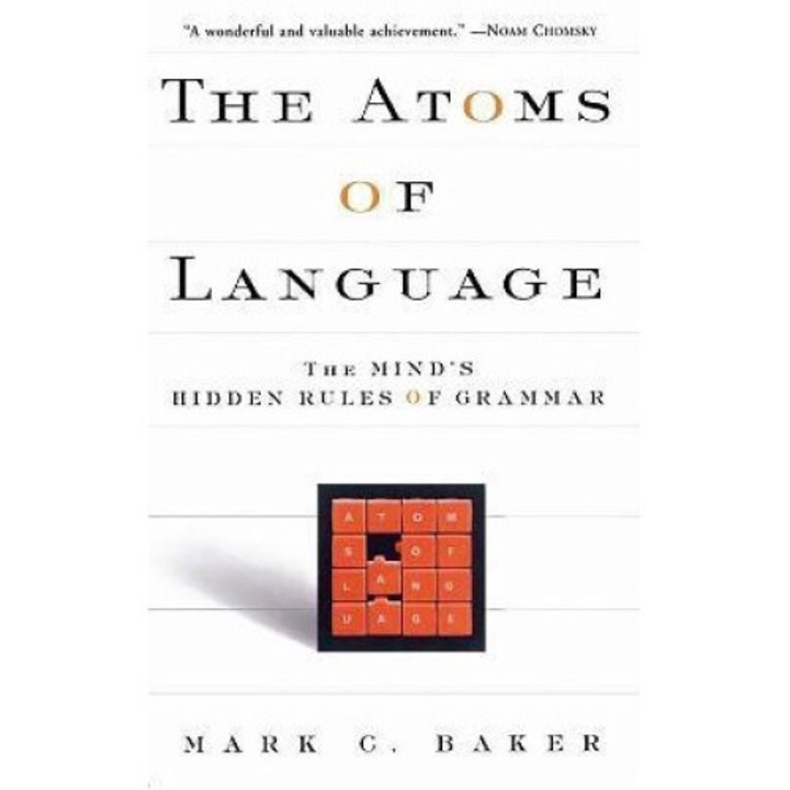 The Atoms Of Language: The Mind's Hidden Rules Of Grammar - Mark C. Baker