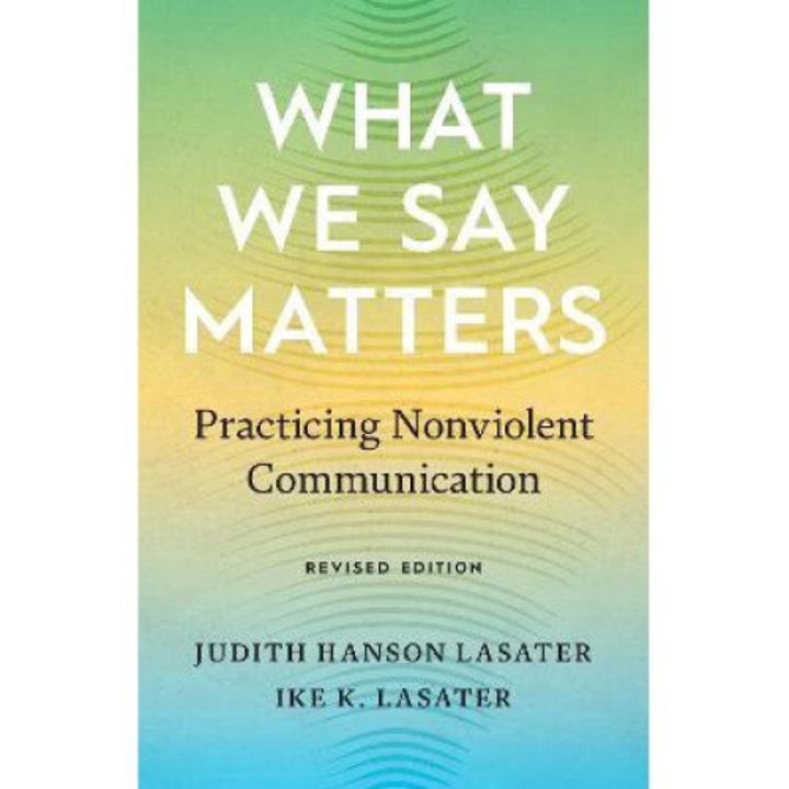 What We Say Matters: Practicing Nonviolent Communication - Judith Hanson Lasater