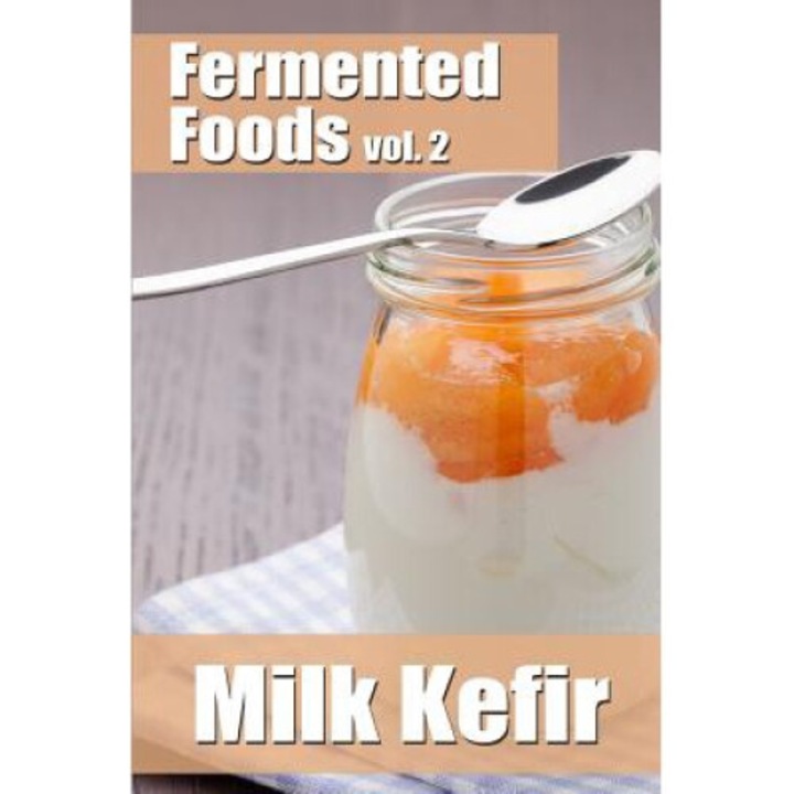 Fermented Foods Vol. 2: Milk Kefir - Meghan Grande