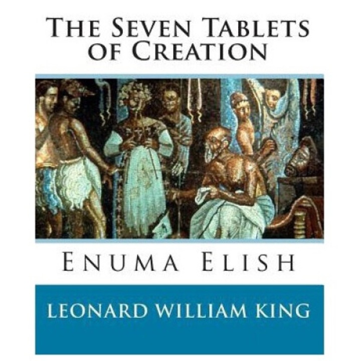 The Seven Tablets Of Creation: Enuma Elish Complete - Leonard William King