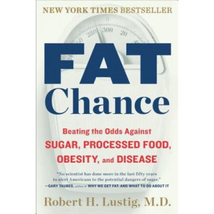 Fat Chance: Beating The Odds Against Sugar, Processed Food, Obesity, And Disease - Robert H. Lustig