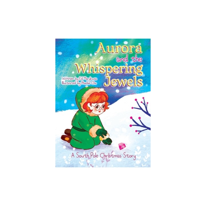 Aurora and the Whispering Jewels A South Pole Christmas Story, Ed Morykwas