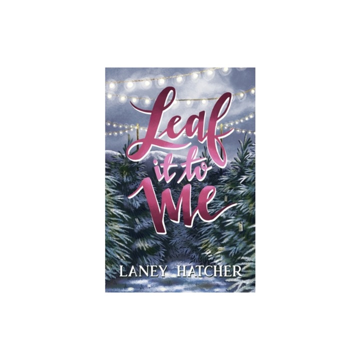 Leaf It to Me A Small-Town Slow Burn Romance, Laney Hatcher