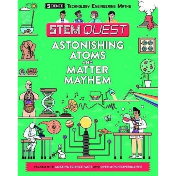 Astonishing Atoms and Matter Mayhem Packed with amazing science facts and fun experiments, Stuart Colin
