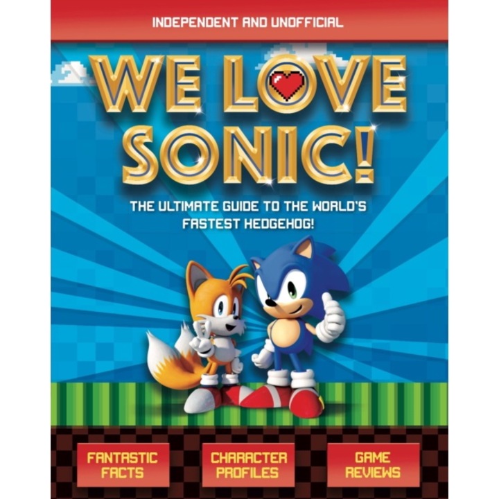 We Love Sonic! The ultimate guide to the world's fastest hedgehog, Kent Jane