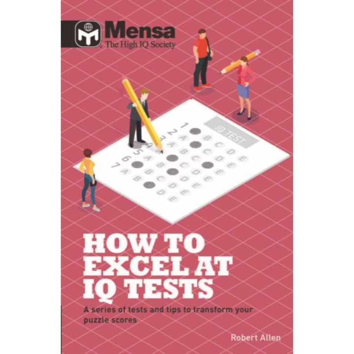 Mensa - How to Excel at IQ Tests A series of tests and tips to transform your puzzle scores, Mensa Ltd