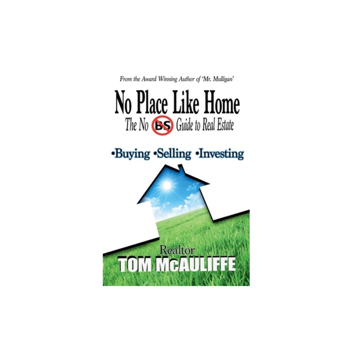 No Place Like Home-The No BS Guide to Real Estate, Tom McAuliffe