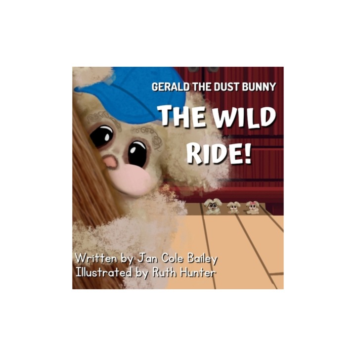 Gerald the Dust Bunny The Wild Ride!, Jan Cole Bailey
