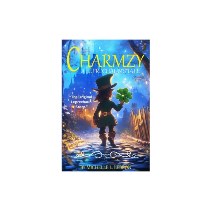 CHARMZY A Leprechaun's Tale, Michelle L. Lebron