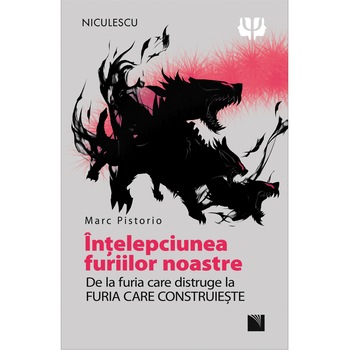 Intelepciunea furiilor noastre. De la furia care distruge la FURIA CARE CONSTRUIESTE - Marc Pistorio Intelepciunea furiilor noastre. De la furia care distruge la FURIA CARE CONSTRUIESTE - Marc Pistorio