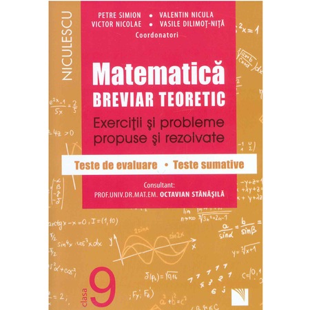 Matematica Clasa A Ix A Breviar Teoretic Exercitii Si Probleme Propuse Si Rezolvate Filiera Teoretica Profilul Real Specializarea Matematica Informatica Petre Simion Victor Nicolae Valentin Nicula Vasile Dilimot Nita Si Colectiv Emag Ro